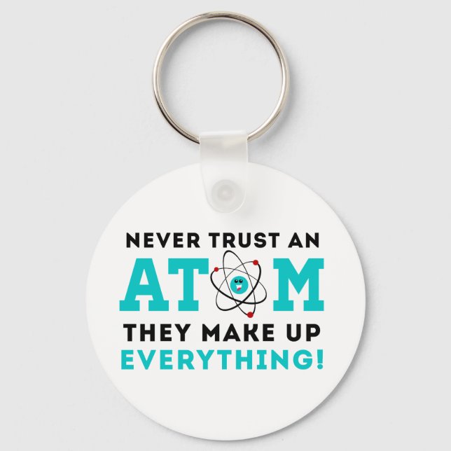 Never trust a Atom, They Make up Everything Key Ring (Front)