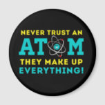 Never trust a Atom, They Make up Everything Magnet<br><div class="desc">A cute well-known science pun.</div>