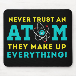 Never trust a Atom, They Make up Everything Mouse Pad