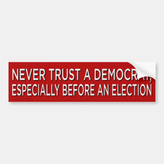 Never Trust a Democrat Bumper Sticker