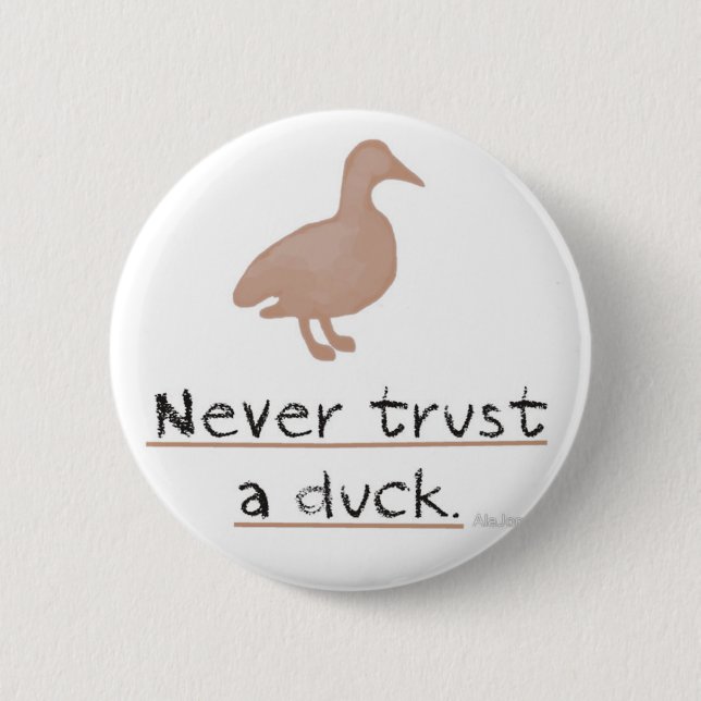 Never Trust a Duck 6 Cm Round Badge (Front)