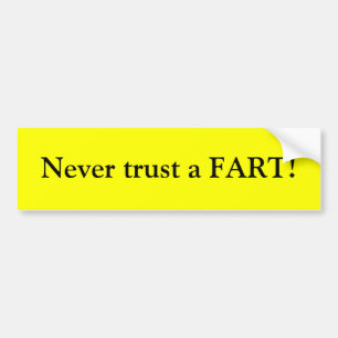 Never trust a FART! Bumper Sticker