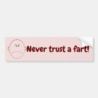 Never Trust A Fart! Bumper Sticker