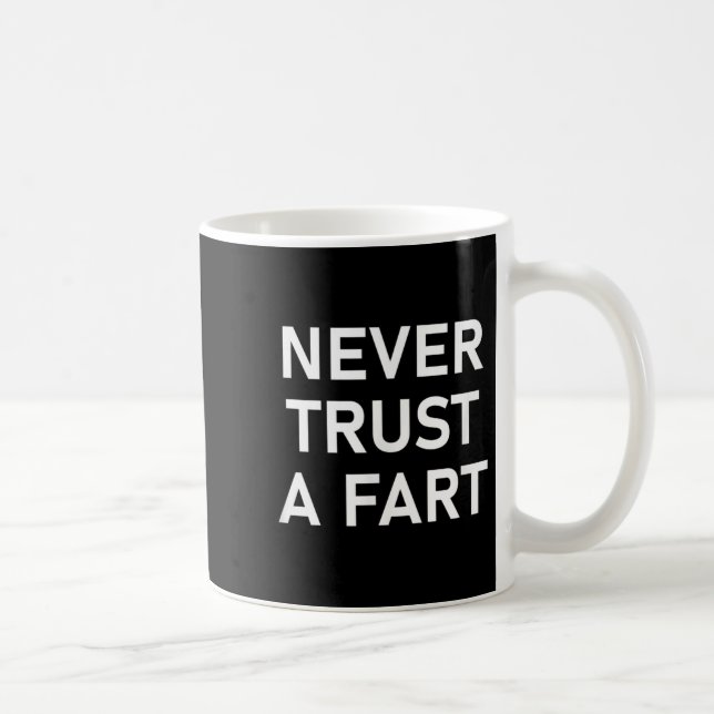 Never Trust A Fart, Funny, Joke, Sarcastic, Family Coffee Mug (Right)