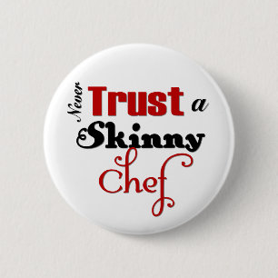 Never Trust a Skinny Chef 6 Cm Round Badge