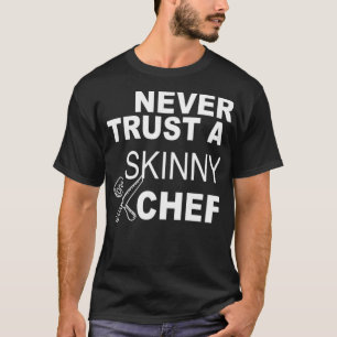 Never Trust A Skinny Chef bird funny cook T-Shirt
