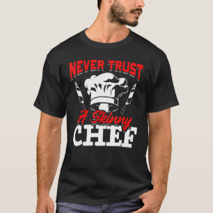 Never Trust A Skinny Chef Cooking Food Chef Hat Co T-Shirt