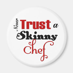 Never Trust a Skinny Chef Magnet