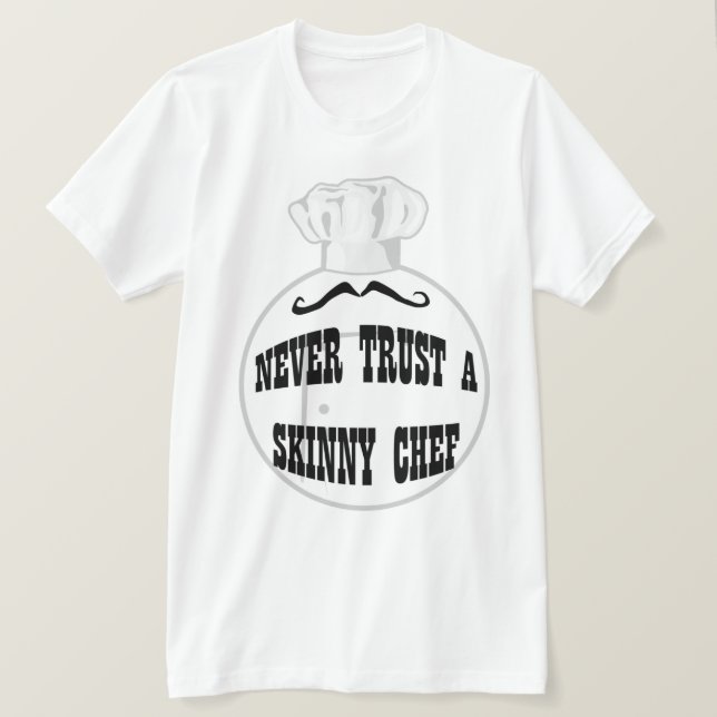 Never Trust a Skinny Chef T-shirt (Design Front)
