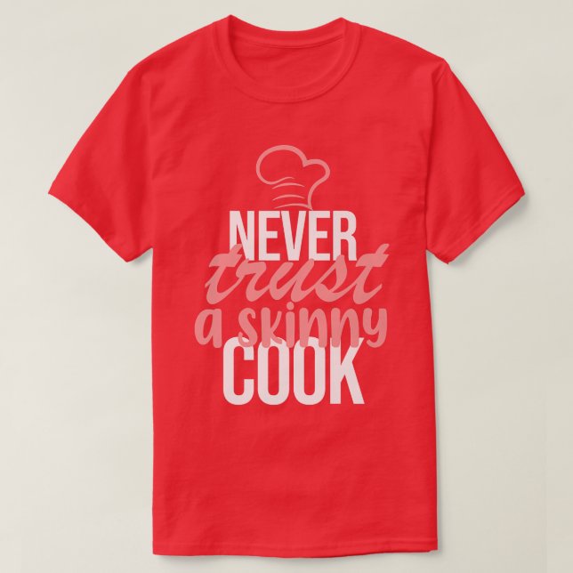 Never Trust A Skinny Cook Chef Cooking Kitchen Foo T-Shirt (Design Front)