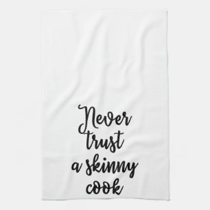 Never trust a skinny cook Kitchen Towel