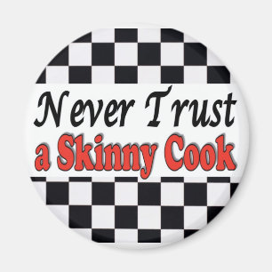 Never Trust a Skinny Cook Magnet