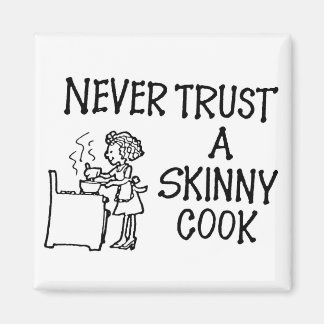 Never Trust a Skinny Cook Magnet