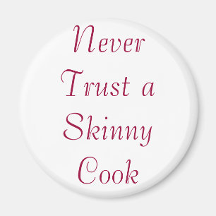 Never Trust a Skinny Cook Magnet