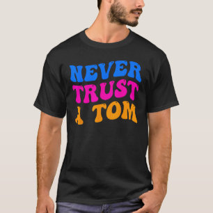 Never Trust a Tom Team Ariana T-Shirt