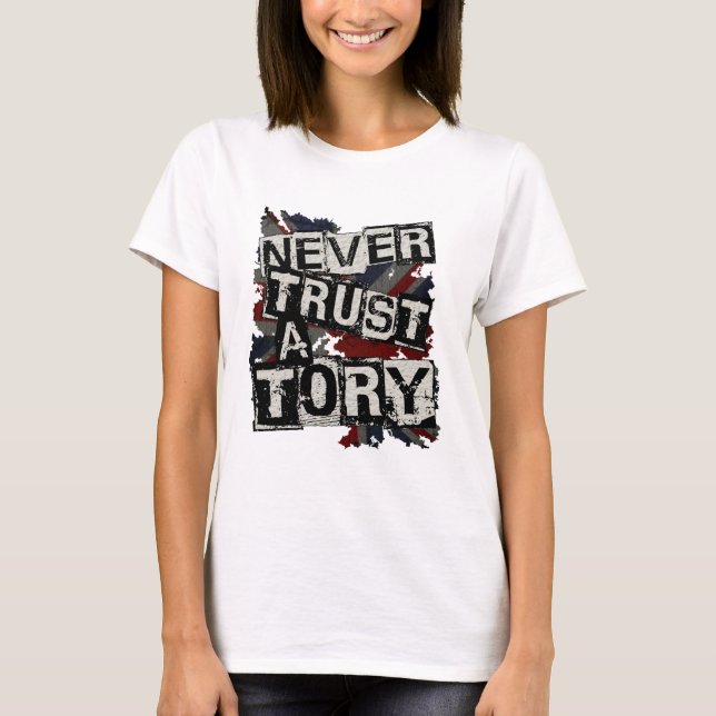 Never Trust a Tory T-Shirt (Front)