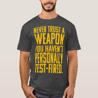 Never Trust A Weapon You Havent Personally TestFir T-Shirt