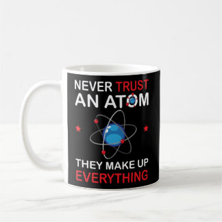 Never Trust An Atom Chemistry Science Student Pun Coffee Mug