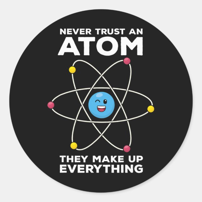 Never Trust An Atom Funny Physics Jokes Science Te Classic Round Sticker (Front)