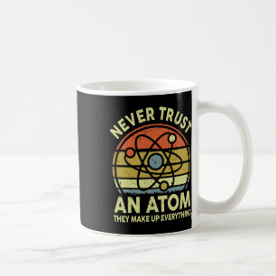 Never Trust An Atom Funny Physics Jokes Science Te Coffee Mug
