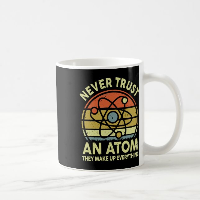 Never Trust An Atom Funny Physics Jokes Science Te Coffee Mug (Right)