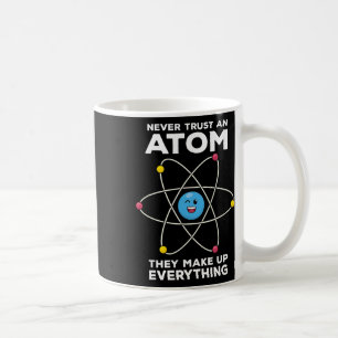 Never Trust An Atom Funny Physics Jokes Science Te Coffee Mug
