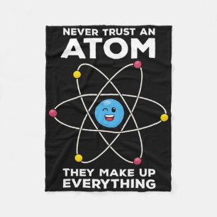 Never Trust An Atom Funny Physics Jokes Science Te Fleece Blanket