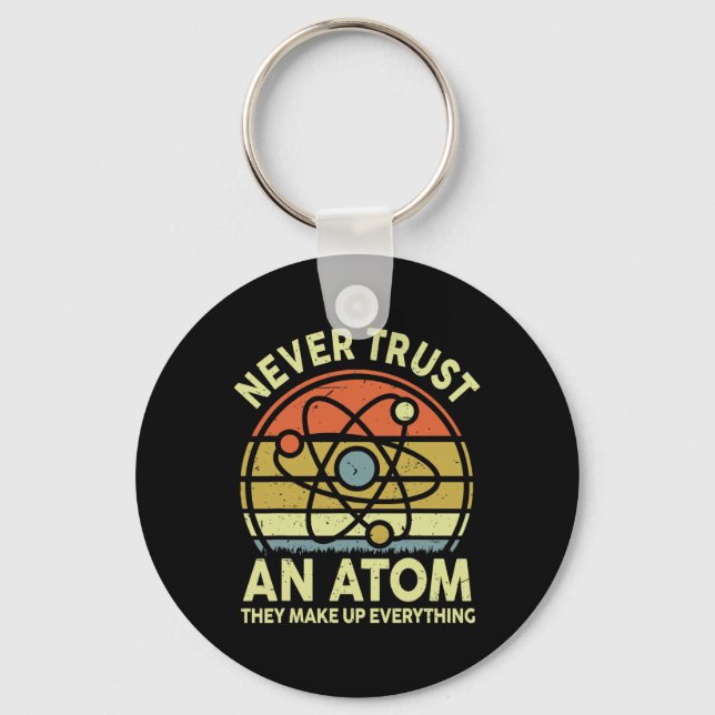 Never Trust An Atom Funny Physics Jokes Science Te Key Ring (Front)