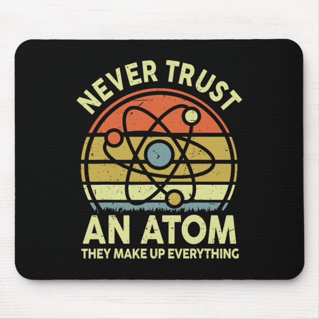 Never Trust An Atom Funny Physics Jokes Science Te Mouse Pad (Front)