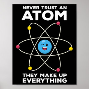 Never Trust An Atom Funny Physics Jokes Science Te Poster