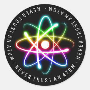 Never Trust an Atom   Funny Science Gifts Classic Round Sticker