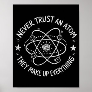 Never trust an atom funny science humour poster
