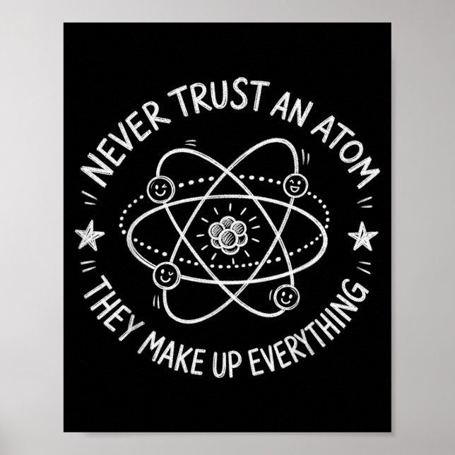 Never trust an atom funny science humour  poster (Front)
