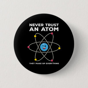 Never Trust An Atom Funny Science Joke Chemistry T 6 Cm Round Badge