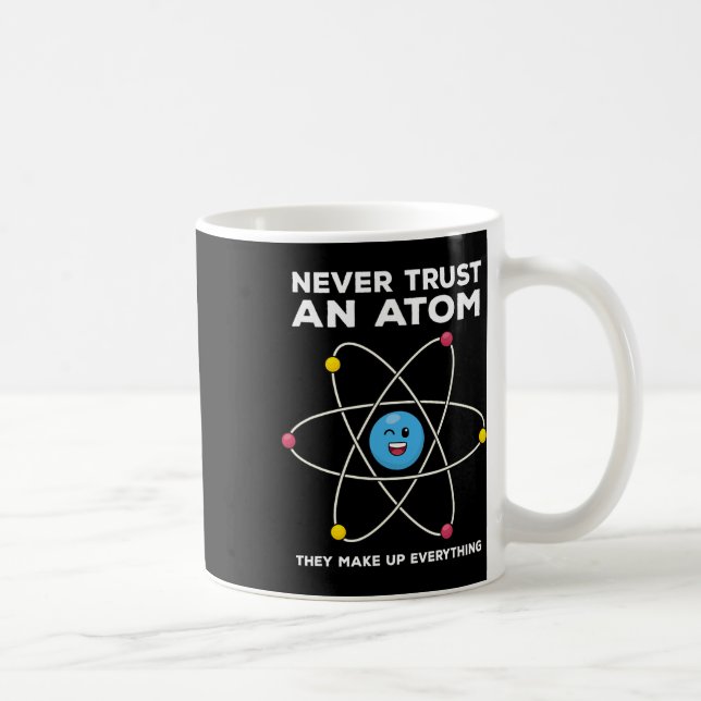 Never Trust An Atom Funny Science Joke Chemistry T Coffee Mug (Right)