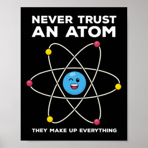 Never Trust An Atom Funny Science Joke Chemistry T Poster