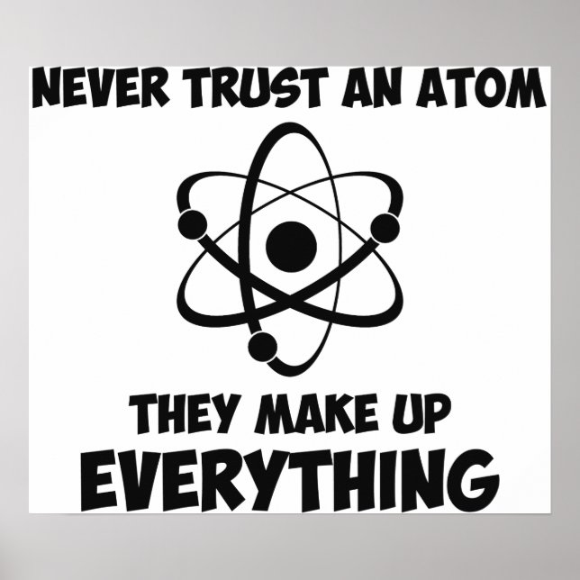 Never Trust An Atom Poster (Front)