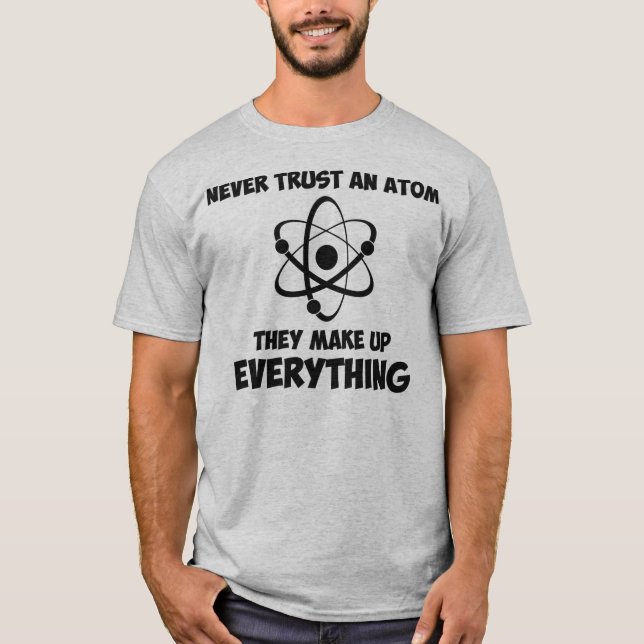 Never Trust An Atom T-Shirt (Front)