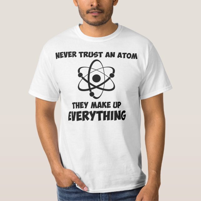 Never Trust An Atom T-Shirt (Front)