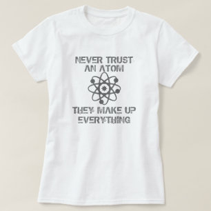 Never Trust an Atom T-Shirt
