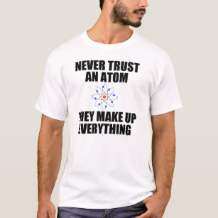 NEVER TRUST AN ATOM T-Shirt