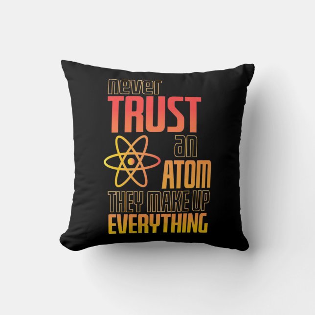 Never Trust An Atom They Make Everything Cushion (Front)
