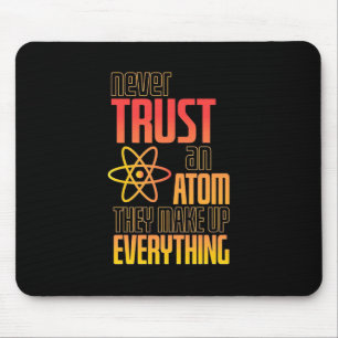 Never Trust An Atom They Make Everything Mouse Pad