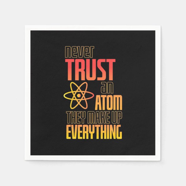 Never Trust An Atom They Make Everything Napkin (Front)