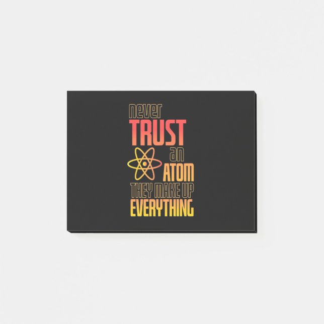 Never Trust An Atom They Make Everything Post-it Notes (Front)