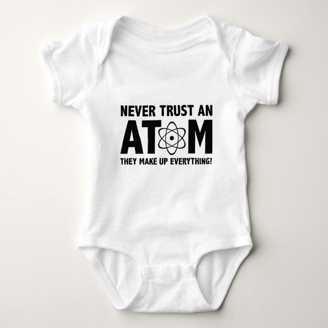Never Trust An Atom. They Make Up Everything. Baby Bodysuit (Front)