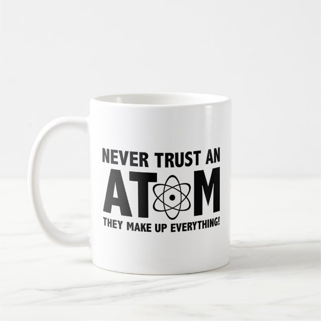 Never Trust An Atom. They Make Up Everything. Coff Coffee Mug (Left)