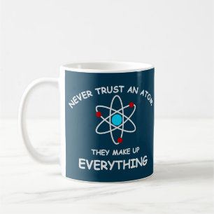 Never trust an atom, they make up everything coffee mug