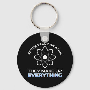 Never Trust An Atom They Make Up Everything Key Ring