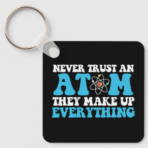 Never Trust an Atom They Make Up Everything Key Ring